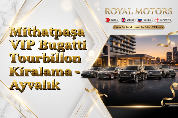 Mithatpaşa VIP Bugatti Tourbillon Kiralama - Ayvalık