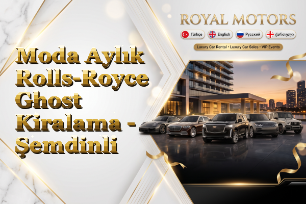 Moda Aylık Rolls-Royce Ghost Kiralama - Şemdinli
