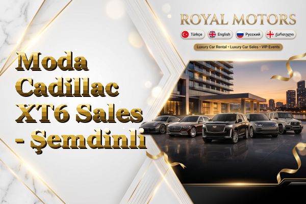 Moda Cadillac XT6 Sales - Şemdinli