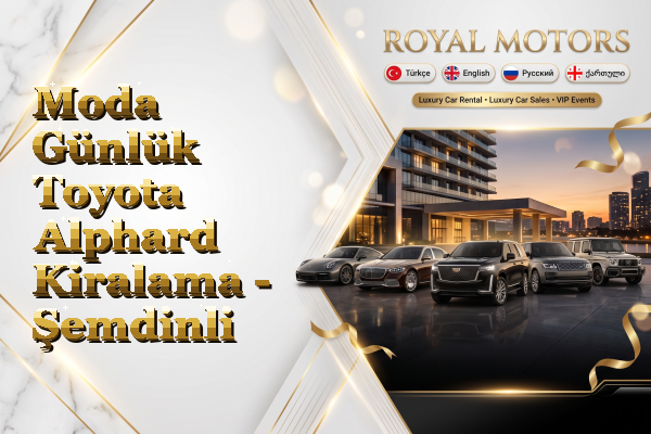 Moda Günlük Toyota Alphard Kiralama - Şemdinli