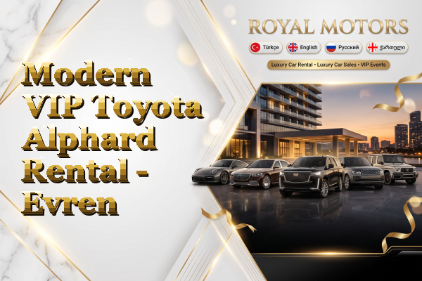 Modern VIP Toyota Alphard Rental - Evren