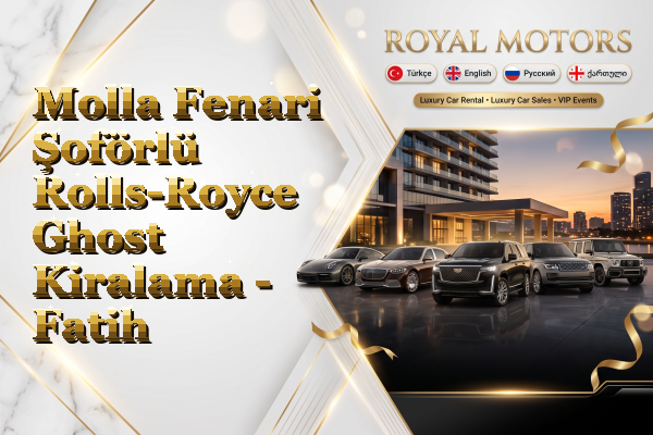 Molla Fenari Şoförlü Rolls-Royce Ghost Kiralama - Fatih