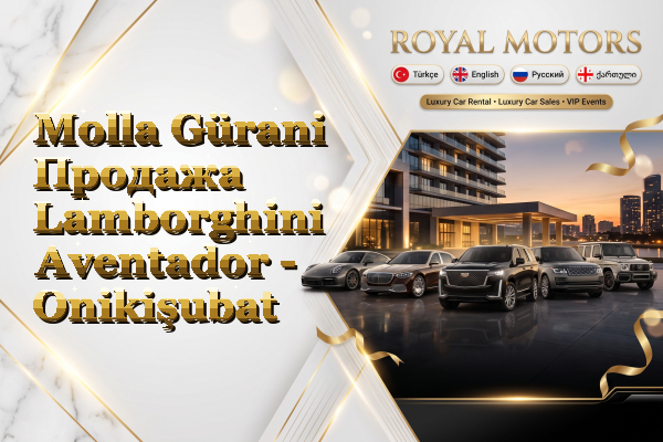 Molla Gürani Продажа Lamborghini Aventador - Onikişubat