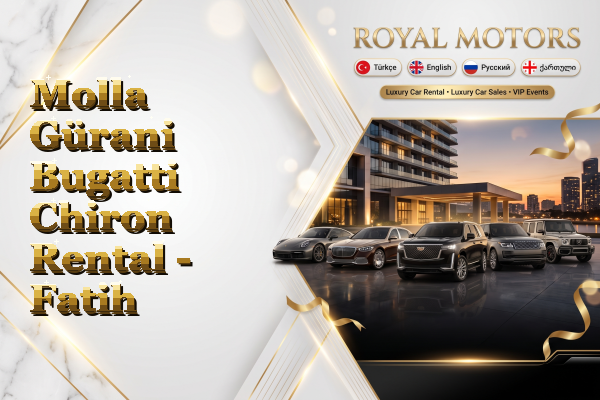Molla Gürani Bugatti Chiron Rental - Fatih