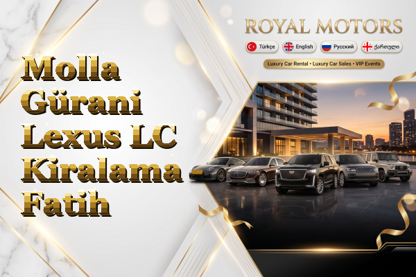 Molla Gürani Lexus LC Kiralama - Fatih