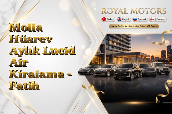 Molla Hüsrev Aylık Lucid Air Kiralama - Fatih