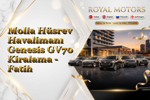 Molla Hüsrev Havalimanı Genesis GV70 Kiralama - Fatih