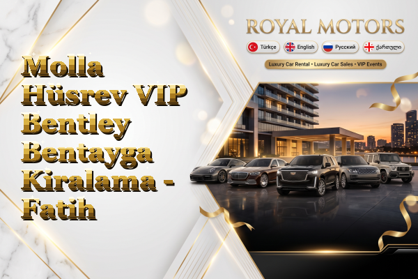Molla Hüsrev VIP Bentley Bentayga Kiralama - Fatih