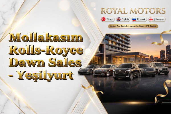 Mollakasım Rolls-Royce Dawn Sales - Yeşilyurt