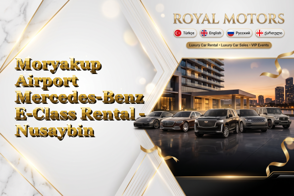 Moryakup Airport Mercedes-Benz E-Class Rental - Nusaybin