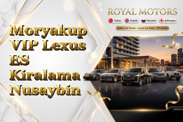 Moryakup VIP Lexus ES Kiralama - Nusaybin