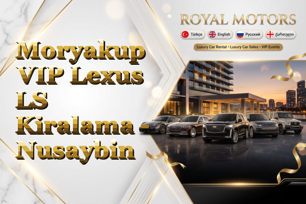 Moryakup VIP Lexus LS Kiralama - Nusaybin