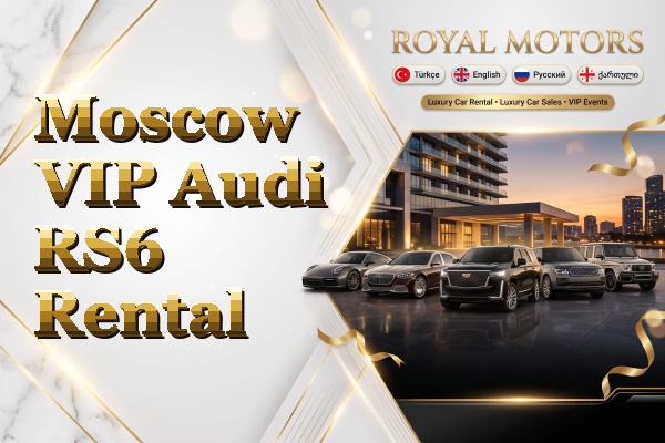 Moscow VIP Audi RS6 Rental