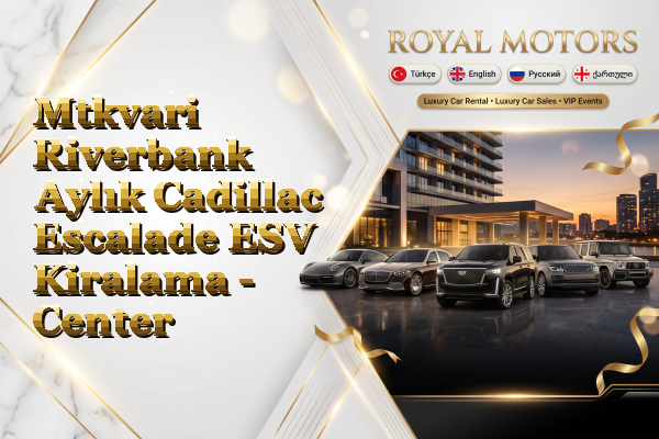 Mtkvari Riverbank Aylık Cadillac Escalade ESV Kiralama - Center