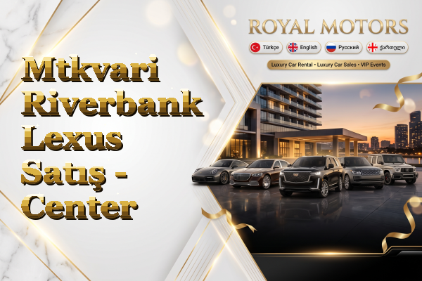 Mtkvari Riverbank Lexus Satış - Center