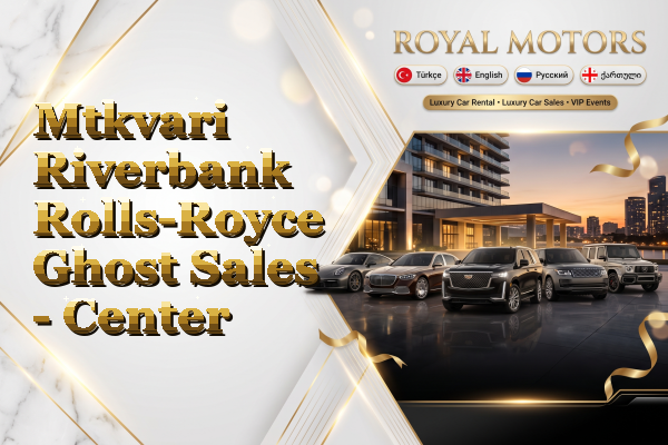 Mtkvari Riverbank Rolls-Royce Ghost Sales - Center