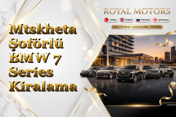 Mtskheta Şoförlü BMW 7 Series Kiralama