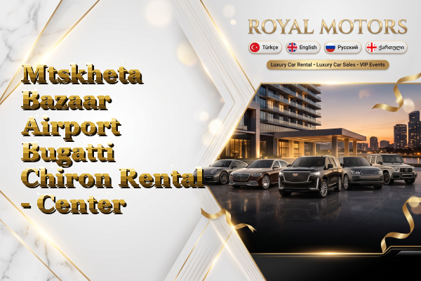 Mtskheta Bazaar Airport Bugatti Chiron Rental - Center