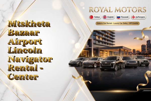 Mtskheta Bazaar Airport Lincoln Navigator Rental - Center