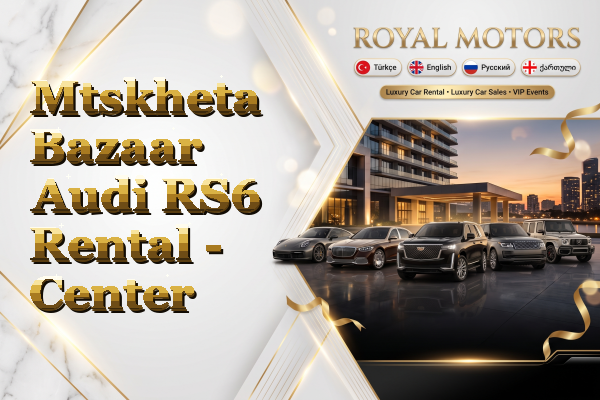 Mtskheta Bazaar Audi RS6 Rental - Center