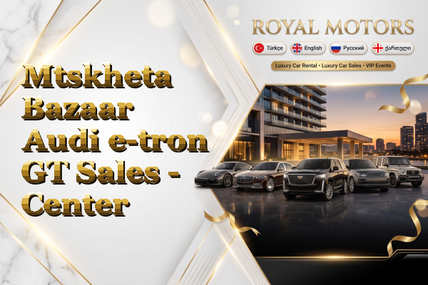 Mtskheta Bazaar Audi e-tron GT Sales - Center