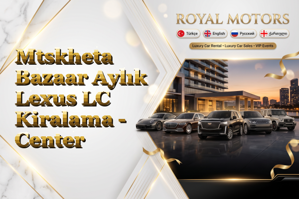 Mtskheta Bazaar Aylık Lexus LC Kiralama - Center