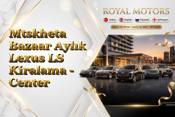 Mtskheta Bazaar Aylık Lexus LS Kiralama - Center