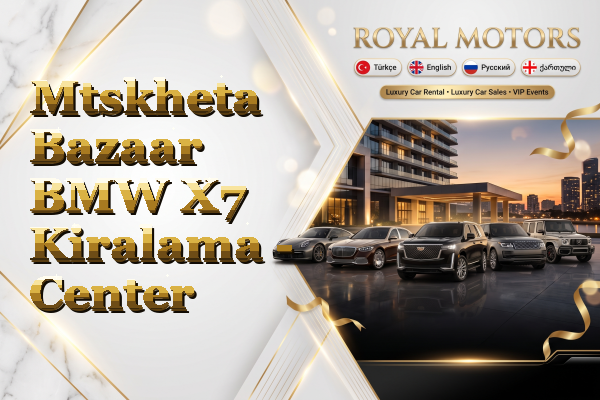 Mtskheta Bazaar BMW X7 Kiralama - Center