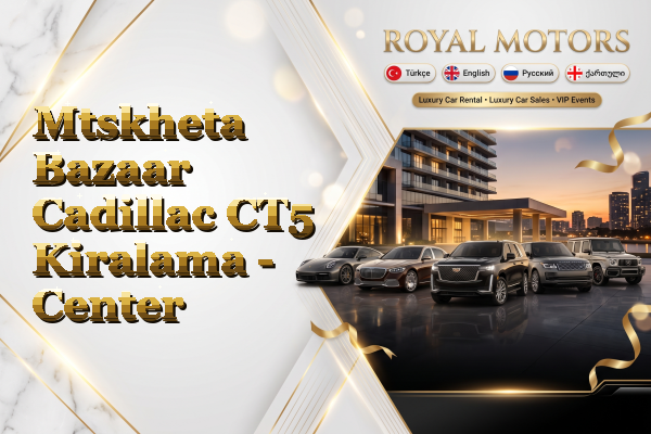 Mtskheta Bazaar Cadillac CT5 Kiralama - Center