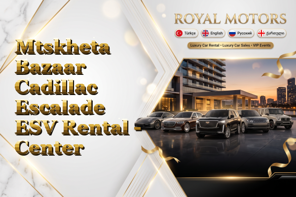 Mtskheta Bazaar Cadillac Escalade ESV Rental - Center