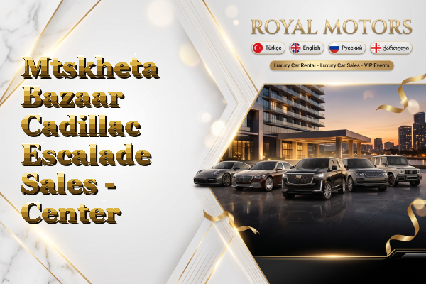 Mtskheta Bazaar Cadillac Escalade Sales - Center