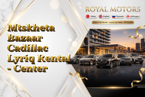 Mtskheta Bazaar Cadillac Lyriq Rental - Center