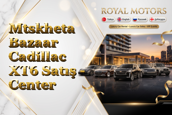 Mtskheta Bazaar Cadillac XT6 Satış - Center