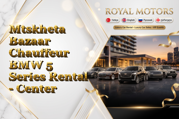 Mtskheta Bazaar Chauffeur BMW 5 Series Rental - Center
