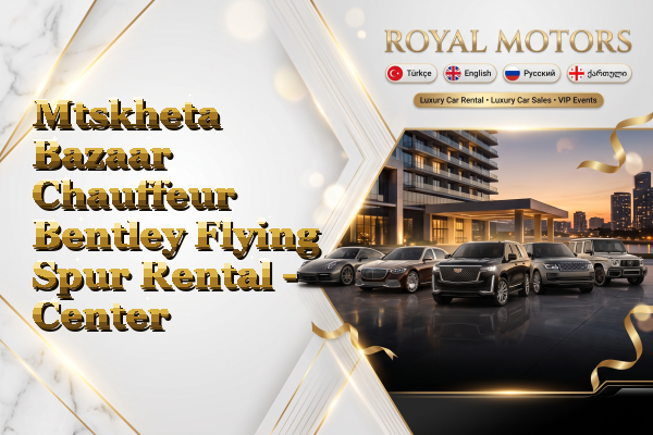 Mtskheta Bazaar Chauffeur Bentley Flying Spur Rental - Center