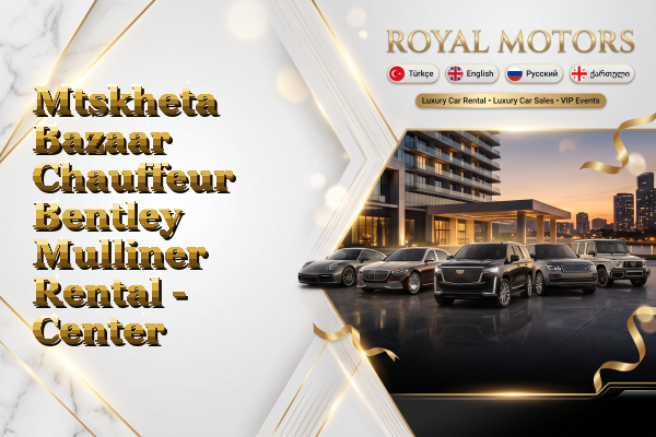 Mtskheta Bazaar Chauffeur Bentley Mulliner Rental - Center