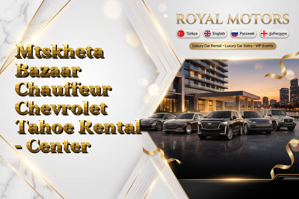 Mtskheta Bazaar Chauffeur Chevrolet Tahoe Rental - Center