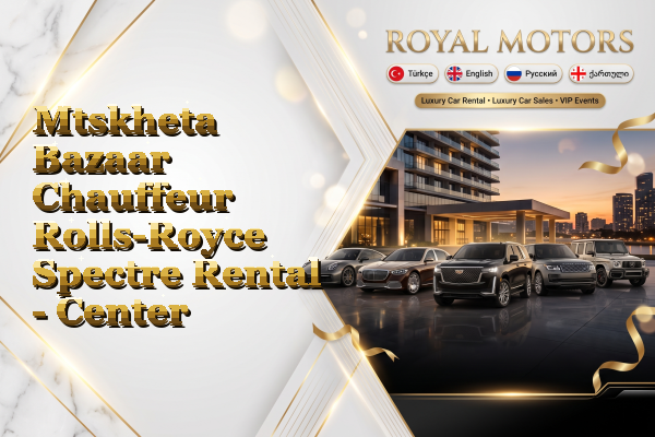 Mtskheta Bazaar Chauffeur Rolls-Royce Spectre Rental - Center