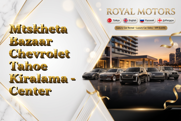 Mtskheta Bazaar Chevrolet Tahoe Kiralama - Center