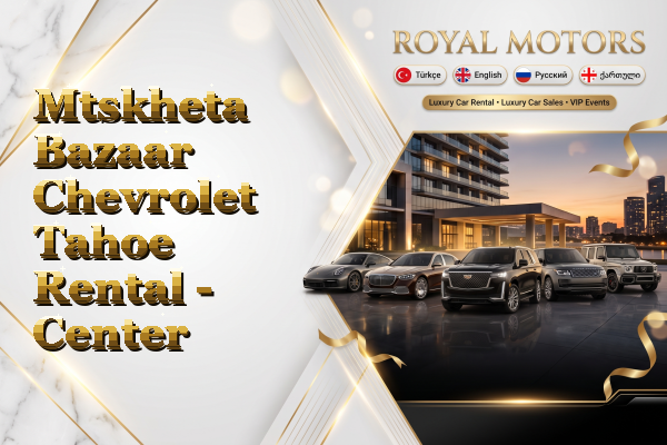 Mtskheta Bazaar Chevrolet Tahoe Rental - Center