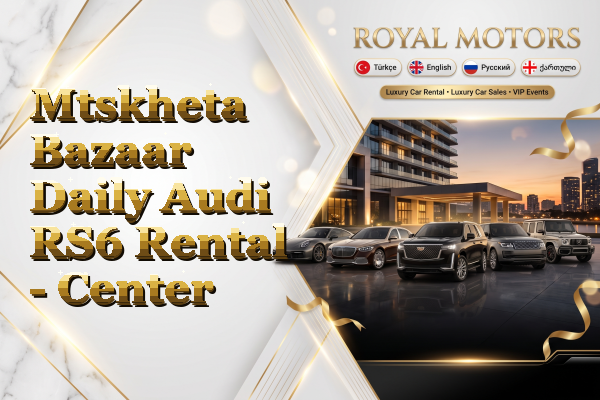 Mtskheta Bazaar Daily Audi RS6 Rental - Center