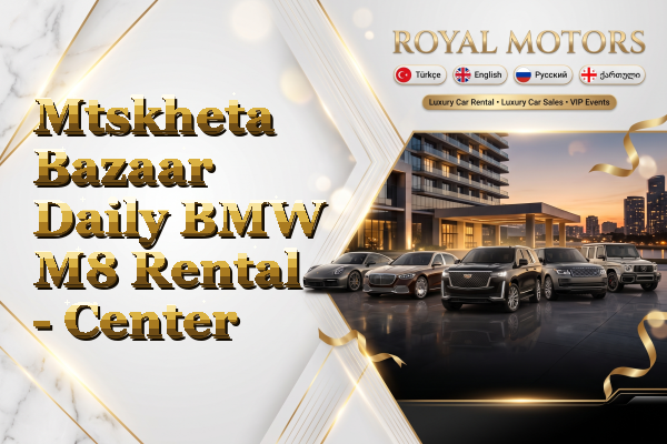 Mtskheta Bazaar Daily BMW M8 Rental - Center