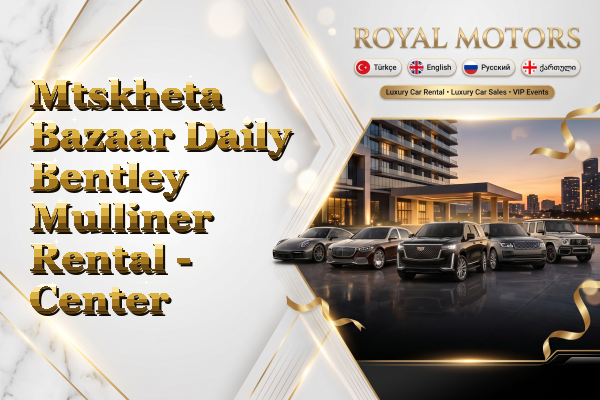 Mtskheta Bazaar Daily Bentley Mulliner Rental - Center