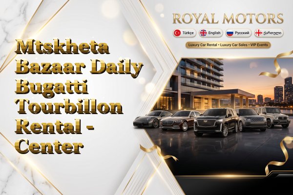 Mtskheta Bazaar Daily Bugatti Tourbillon Rental - Center
