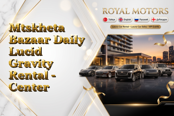 Mtskheta Bazaar Daily Lucid Gravity Rental - Center