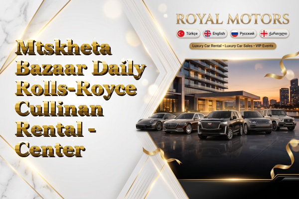 Mtskheta Bazaar Daily Rolls-Royce Cullinan Rental - Center