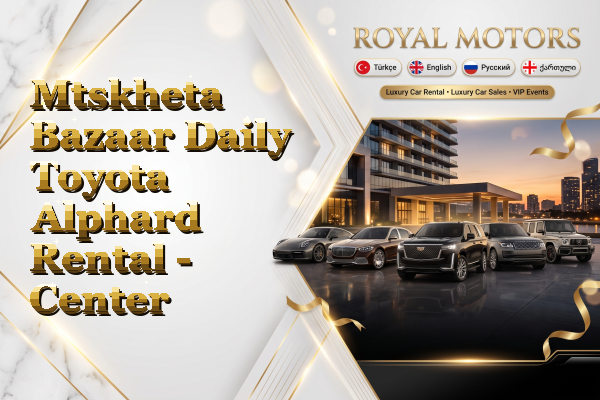 Mtskheta Bazaar Daily Toyota Alphard Rental - Center