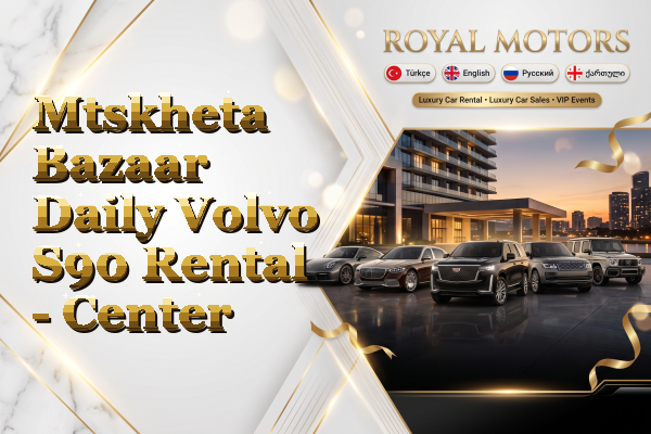 Mtskheta Bazaar Daily Volvo S90 Rental - Center