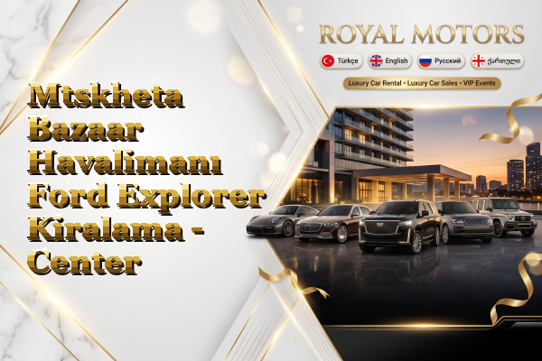 Mtskheta Bazaar Havalimanı Ford Explorer Kiralama - Center