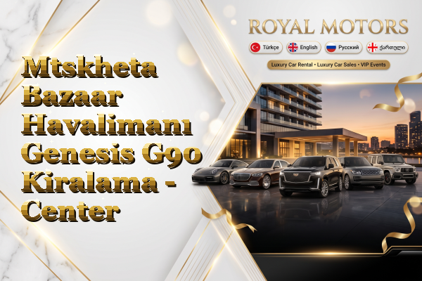 Mtskheta Bazaar Havalimanı Genesis G90 Kiralama - Center